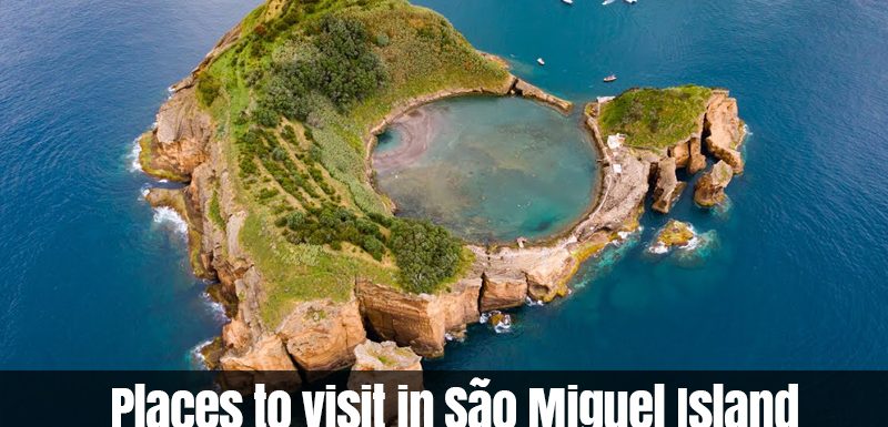 Places to visit in São Miguel Island